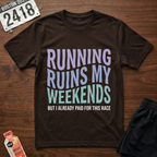 Laufen ruiniert meine Wochenenden T-Shirt