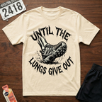 Until The Lungs Give Out T-Shirt