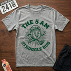 5 AM Struggle Bus T-Shirt