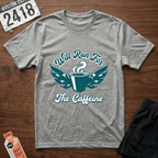 Run For The Caffeine T-Shirt