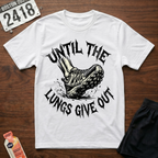 Until The Lungs Give Out T-Shirt