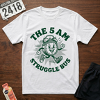 5 AM Struggle Bus T-Shirt